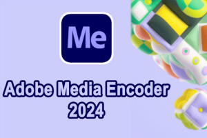Tải Adobe Media Encoder 2024 Link Google Drive [Đã Test 100%] và Hướng Dẫn Cài Đặt Full – Tải Nhanh Miễn Phí