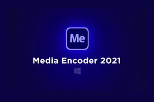 Download Adobe Media Encoder 2021 | Hướng Dẫn Cài Đặt Chi Tiết – Tải Nhanh Miễn Phí