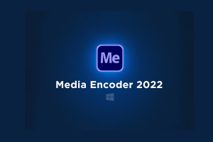 Tải Adobe Media Encoder 2022 | Kích Hoạt Sẵn – Tải Nhanh Miễn Phí