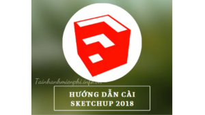 Hướng dẫn tải và cài đặt Sketchup Pro 2018 Full Crack – Thành công 100% – Tải Nhanh Miễn Phí