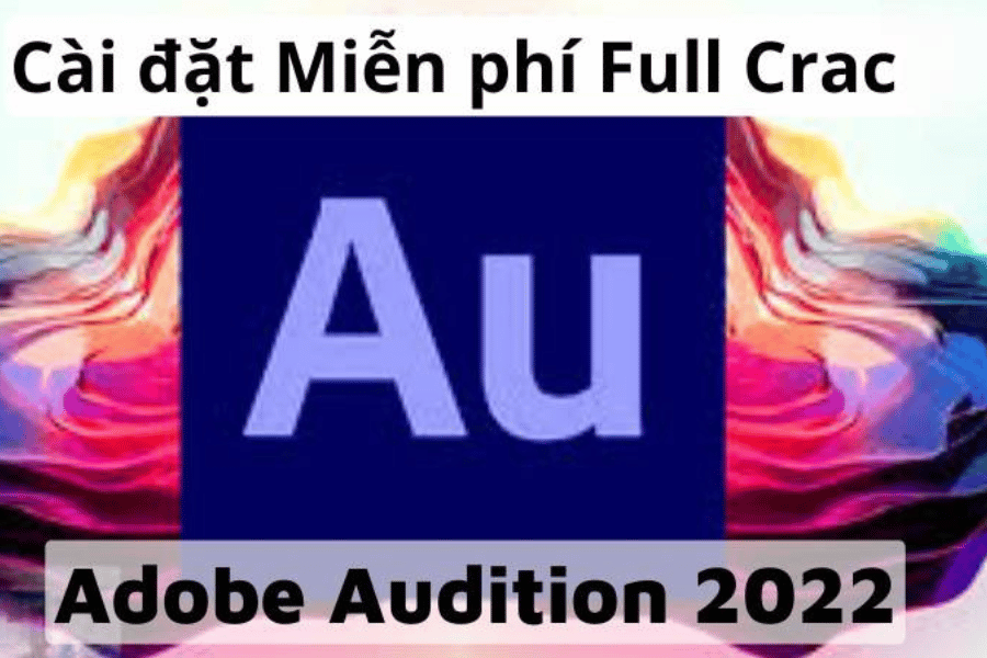 Tải Adobe Audition 2022 Full Bản Mới + Hướng Dẫn Cài Đặt Chi Tiết – Tải Nhanh Miễn Phí