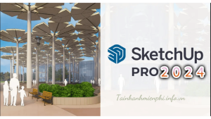 Hướng dẫn tải và cài đặt Sketchup 2024 chi tiết đơn giản – Tải Nhanh Miễn Phí