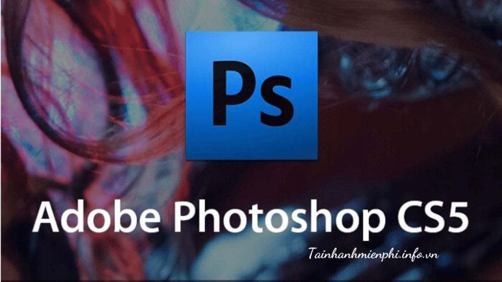 Download Adobe Photoshop CS5 Full Vĩnh Viễn – Tải Nhanh Miễn Phí